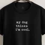 My Dog Thinks I M Cool, T-Shirt σε Μαύρο Χρώμα