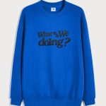 What Are We Doing, Φούτερ σε Royal Blue Χρώμα